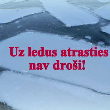 Uz ledus atrasties nav droši